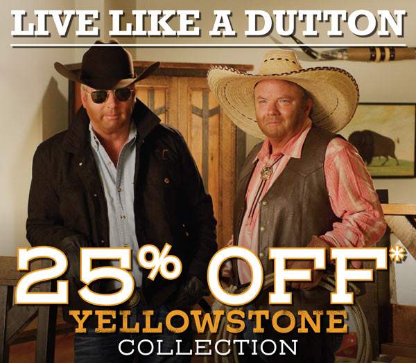 LIVE LIKE A DUTTON - 25% OFF YELLOWSTONE COLLECTION